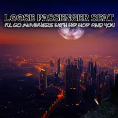 I'll Go Anywhere with Hip Hop and You by Loose Passenger Seat album reviews, ratings, credits