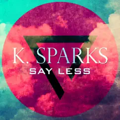 Say Less - Single by K. Sparks album reviews, ratings, credits