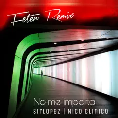 No me importa (feat. Nico Clinico & Fetén) [Fetén Remix] - Single by SIRLOPEZ album reviews, ratings, credits