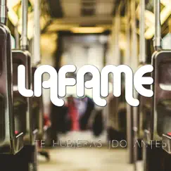 Te Hubieras Ido Antes - Single by Lafame album reviews, ratings, credits