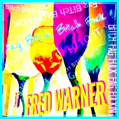 F*g Bitch, Bitch F**k! - Single by Fred Warner album reviews, ratings, credits