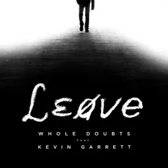 Leave (feat. Kevin Garrett) - Single by Whole Doubts album reviews, ratings, credits