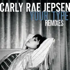 Your Type (Remixes) - Single by Carly Rae Jepsen album reviews, ratings, credits