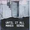 Until It All Makes Sense - EP (feat. SoulSeize) album lyrics, reviews, download