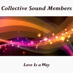 Love Is a Way - Single by Collective Sound Members album reviews, ratings, credits