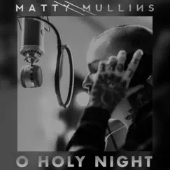 O Holy Night - Single by Matty Mullins album reviews, ratings, credits