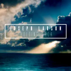 Holding Back - Single by Joseph Larson album reviews, ratings, credits