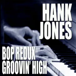 Bop Redux / Groovin' High by Hank Jones album reviews, ratings, credits