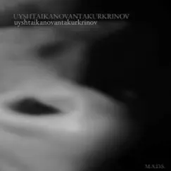 Uyshtaikanovantakurkrinov by Madsrecords album reviews, ratings, credits