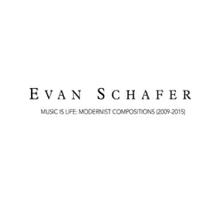 Music Is Life: Modernist Compositions by Evan Schafer album reviews, ratings, credits