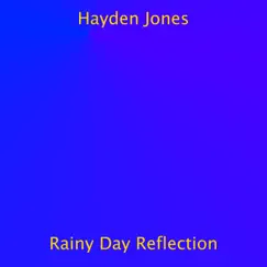 Rainy Day Reflection - Single by Hayden Jones album reviews, ratings, credits