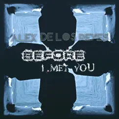 Before I Met You - Single by Alex de los Reyes album reviews, ratings, credits