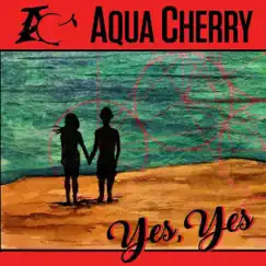 Yes Yes - Single by Aqua Cherry album reviews, ratings, credits