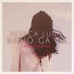 Radio Ga Ga (Chill out Version) - Single by Rebeca Luna album reviews, ratings, credits