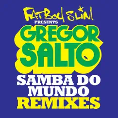 Samba do Mundo (Fatboy Slim Presents Gregor Salto) [feat. Saxsymbol & Todorov] [Madskillz Remix] Song Lyrics