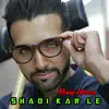 Shadi Kar Le - Single album lyrics, reviews, download