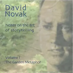 Notes on the Art of Storytelling: The Garden Metaphor, Vol. 1 by David Novak album reviews, ratings, credits