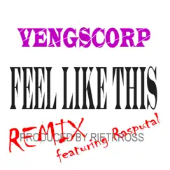Feel Like This (feat. Rasputal) [Remix] Song Lyrics