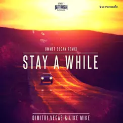 Stay a While (Ummet Ozcan Remix) - Single by Dimitri Vegas & Like Mike album reviews, ratings, credits