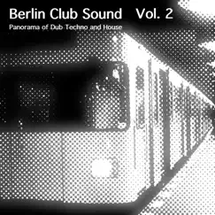 Berlin Club Sound - Panorama of Dub Techno and House, Vol. 2 by Various Artists album reviews, ratings, credits