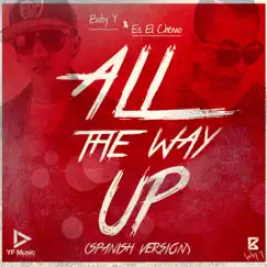 All the Way up (feat. Es el Chemo) [Spanish Version] Song Lyrics