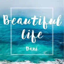 Beautiful Life - Single by Dani album reviews, ratings, credits