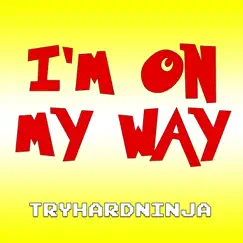 I'm on My Way - Single by TryHardNinja album reviews, ratings, credits