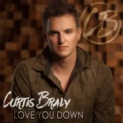 Love You Down - Single by Curtis Braly album reviews, ratings, credits
