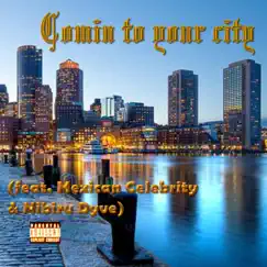 Coming to Your City (feat. Mexican Celebrity & Nibiru Dyve) Song Lyrics