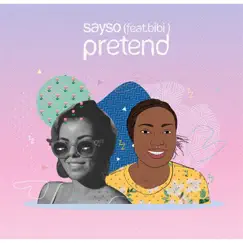 Pretend (feat. Bibi) - Single by Sayso album reviews, ratings, credits