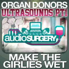 Make the Girlies Wet - Single by Organ Donors album reviews, ratings, credits