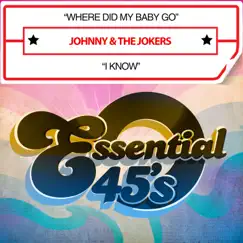 Where Did My Baby Go / I Know - Single by Johnny & The Jokers album reviews, ratings, credits