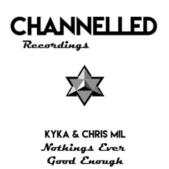 Nothing's Ever Good Enough (Remixes) - Single by Kyka & Chris Mil album reviews, ratings, credits