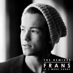 If I Were Sorry (Remixes) - Single by Frans album reviews, ratings, credits