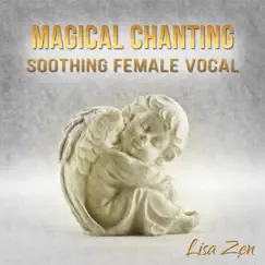 Magical Chanting: Soothing Female Vocal - Mystic Moments, Celestial Relaxation Experience, Spiritual Music for Meditation by Lisa Zen album reviews, ratings, credits