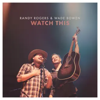 Watch This by Randy Rogers & Wade Bowen album download