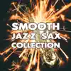 Smooth Jazz Sax Collection: Chill Saxophone with Piano & Guitar, Romantic Dinner Music and Love Songs Jazz Instrumental Background, Sensual Bossanova Summer Night album lyrics, reviews, download