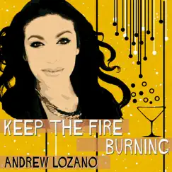 Keep the Fire Burning - Single by Andrew Lozano album reviews, ratings, credits