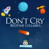 Don't Cry (Bedtime Lullabies) [feat. Linda Espinosa] - Single album lyrics, reviews, download