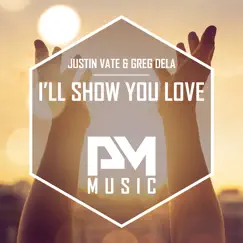 I'll Show You Love - Single by Justin Vate & Greg Dela album reviews, ratings, credits