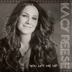 You Lift Me Up - EP by Kacy Reese album reviews, ratings, credits