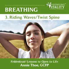 Breathing 3. Riding Waves / Twist Spine, Feldenkrais Lessons to Open to Life by Annie Thoe album reviews, ratings, credits