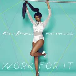 Work for It (feat. YFN Lucci) - Single by Kayla Brianna album reviews, ratings, credits
