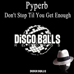 Don't Stop Til You Get Enough - Single by Pyperb album reviews, ratings, credits
