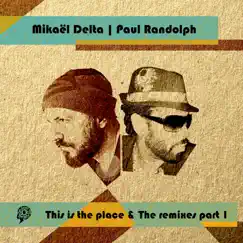 This Is the Place & the Remixes, Pt. 1 (feat. Paul Randolph) by Mikael Delta album reviews, ratings, credits