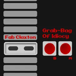 Grab-Bag of Idiocy by Fab Claxton album reviews, ratings, credits