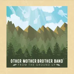 From the Ground Up by Other Mother Brother Band album reviews, ratings, credits
