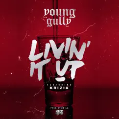 Livin' It Up (feat. Krizia) - Single by Young Gully album reviews, ratings, credits