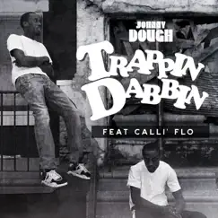 Trappin' Dabbin' (feat. Calli' Flo) - Single by Johnny Dough album reviews, ratings, credits