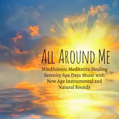All Around Me – Mindfulness Meditative Healing Serenity Spa Days Music with New Age Instrumental and Natural Sounds by Divine Spa Music Series album reviews, ratings, credits